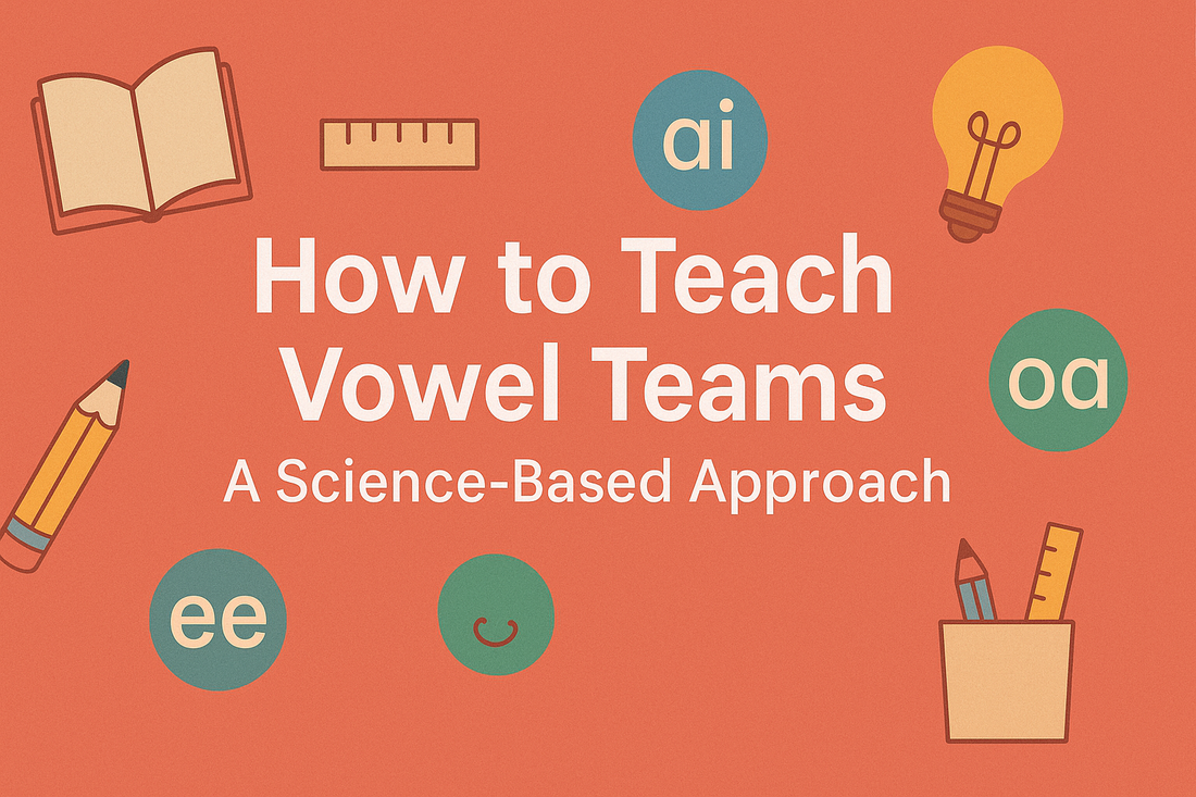 The Truth About Vowel Teams: How to Actually Teach Them (And Why It Matters)