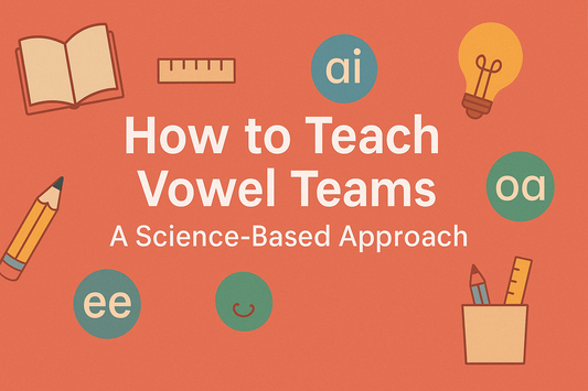 The Truth About Vowel Teams: How to Actually Teach Them (And Why It Matters)