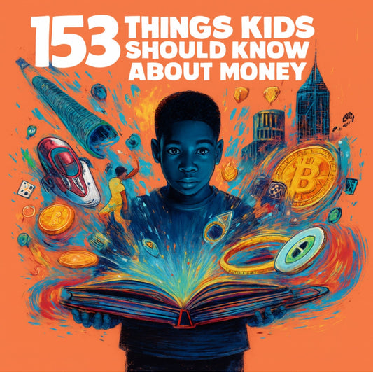 153 THINGS KIDS SHOULD KNOW ABOUT MONEY
