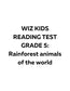 WIZ KIDS READING TEST GRADE 5: Rainforest Animals of the World